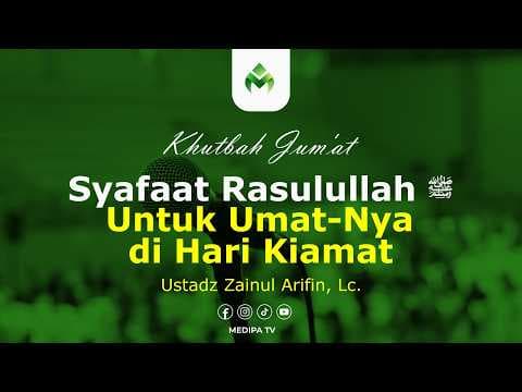 Syafaat Rasulullah ﷺ Untuk Umat-Nya di Hari Kiamat | Ustadz Zainul Arifin, Lc.