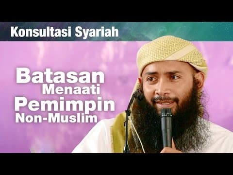 Konsultasi Syariah: Batasan Menaati Pemimpin Non-Muslim - Ustadz Dr. Syafiq Riza Basalamah, MA.