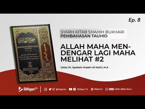 Ep. 8 : Bab. Allah Maha Mendengar Lagi Maha Melihat #2 - Ustaz Syadam Husein Al Katiri, M.A.