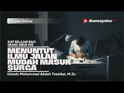 KIAT BELAJAR #05: MENUNTUT ILMU JALAN MUDAH MASUK SURGA - Ustadz M Abduh Tuasikal, M.Sc.