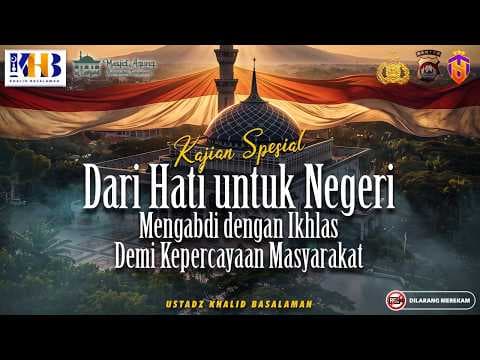 Dari Hati Untuk Negeri Mengabdi Dengan Ikhlas Demi Kepercayaan Masyarakat | Khalid Basalamah