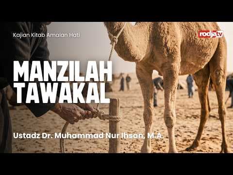 Amalan Hati: Manzilah Tawakal - Ustadz Dr. Muhammad Nur Ihsan, M.A.