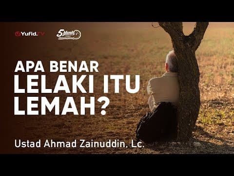 Mutiara Hikmah: Apa Benar Lelaki Itu Lemah? - Ustadz Ahmad Zainuddin, Lc.