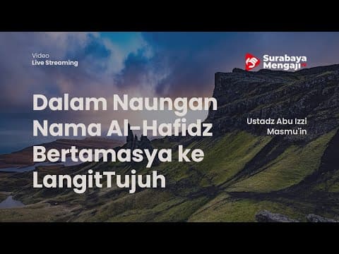 Dalam Naungan Nama Al-Hafidz Bertamasya ke LangitTujuh - Ustadz Abu Izzi Masmu'in