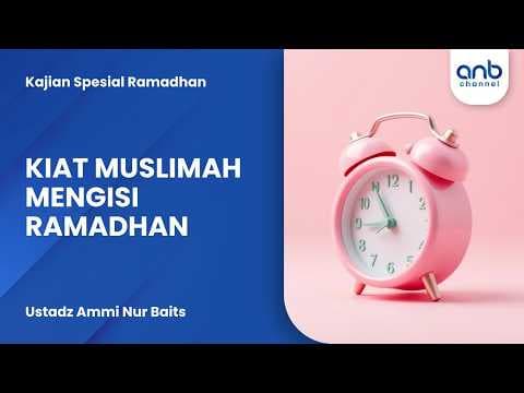 Kiat Muslimah Mengisi Ramadhan | Ustadz Ammi Nur Baits