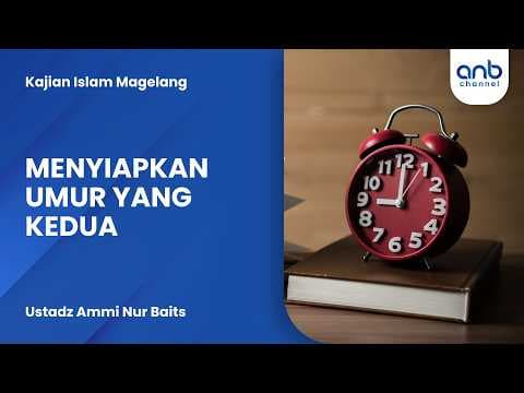 Menyiapkan Umur Yang Kedua | Ustadz Ammi Nur Baits