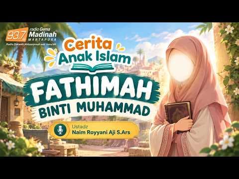 🔴 [LIVE]  FATHIMAH BINTI MUHAMMAD - CERITA ANAK ISLAM - Ustadz Na'im Royyani Aji S.Ars.