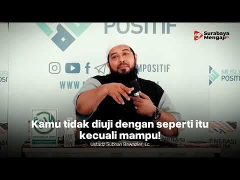 Jika Sudah Diuji, Berarti Kita Mampu? - Ustadz Subhan Bawazier حفظه الله تعالى ورعاه