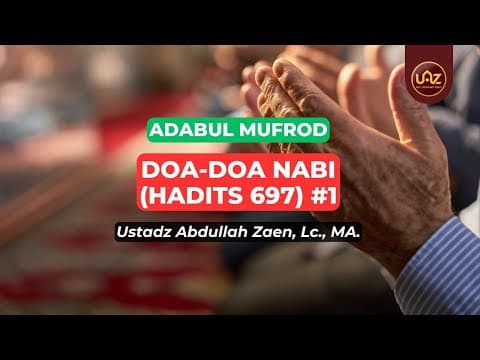 Doa-Doa Nabi (Hadits 697) - Ustadz Abdullah Zaen., Lc., MA.