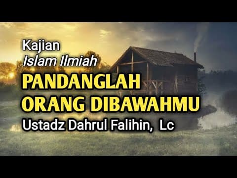 Pandanglah Orang Dibawahmu - Ustadz Dahrul Falihin,Lc حفظه الله تعالى