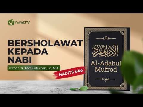 Kajian Hadits: Sholawat Kepada Nabi (Hadits 646) - Ustadz Abdullah Zaen, Lc., M.A.