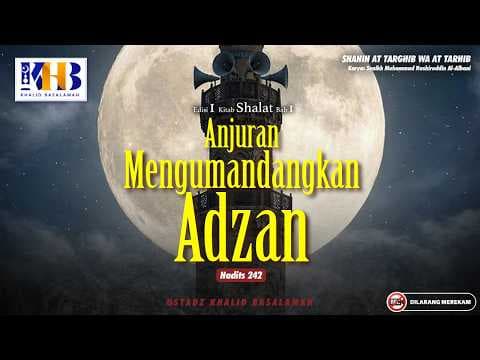 Shahih At-Targhib wa At-Tarhib #242 : Anjuran Mengumandangkan Adzan | Khalid Basalamah