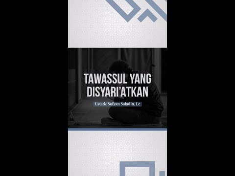 Tawassul yang Disyariatkan  - 🎙 Ustadz Sofyan Saladin, Lc Hafizhahullah
