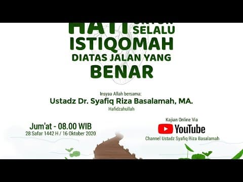 Menjaga Keteguhan Hati Untuk Selalu Istiqomah Diatas Jalan Yang - Ustadz Dr Syafiq Riza Basalamah MA