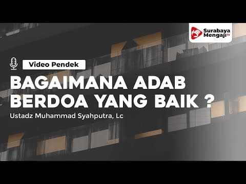 Bagaimana Adab Berdo’a Yang Baik? - Ustadz Muhammad Syahputra, Lc