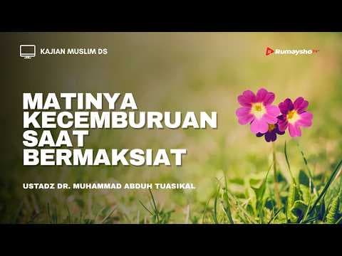 Matinya Kecemburuan Saat Bermaksiat -  Ustadz Dr. Muhammad Abduh Tuasikal, M.Sc.
