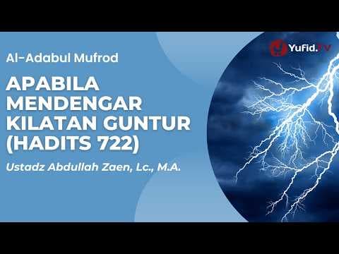 Apabila Mendengar Kilatan Guntur (Hadits 722) - Ustadz Abdullah Zaen, Lc., M.A.