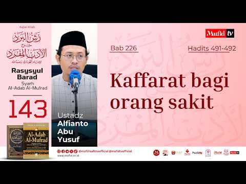 SERI #143 Adab Al-Mufrad | Bab 226 Hadits 491-492: Kaffarat bagi orang sakit | Alfianto Abu Yusuf