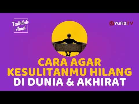 Mau Kesulitanmu Hilang atau Diringankan di Dunia dan Akhirat? Amalkan ini - Fadhilah Amal