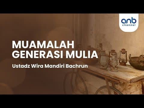 Muamalah Generasi Mulia | Ustadz Wira Mandiri