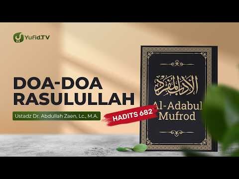 Kajian Hadits: Doa-Doa Rasulullah (Hadits 682) - Ustadz Dr. Abdullah Zaen, Lc., M.A.