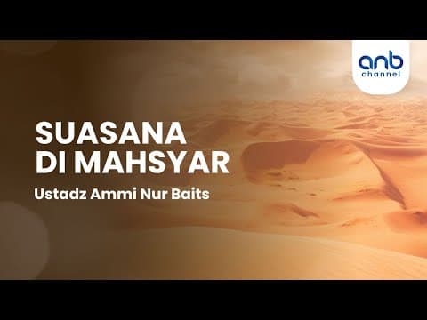 Suasana Di Mahsyar | Ustadz Ammi Nur Baits