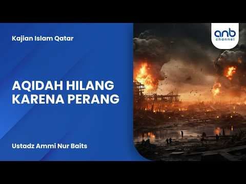 Aqidah Hilang Karena Perang | Ustadz Ammi Nur Baits