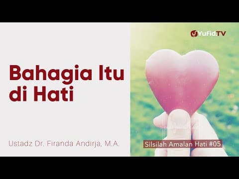 Kebahagiaan Letaknya di Hati - Ustadz Dr. Firanda Andirja, M.A. - Silsilah Amalan Hati #5