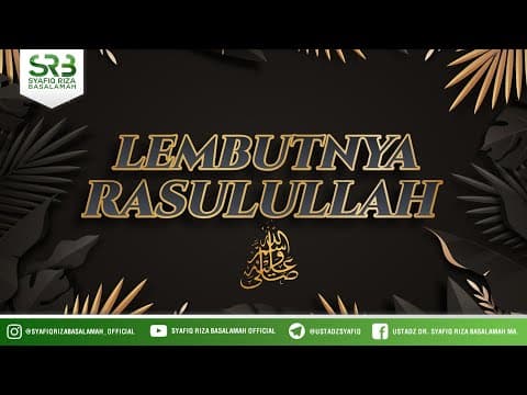 Lembutnya Rasulullah ﷺ  - Ustadz Dr Syafiq Riza Basalamah, M.A
