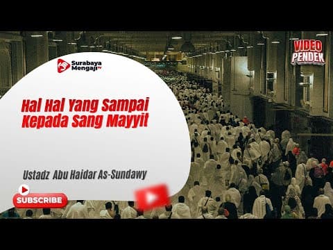 Hal Hal Yang Sampai Kepada Sang Mayyit - Ustadz Abu Haidar As Sundawy
