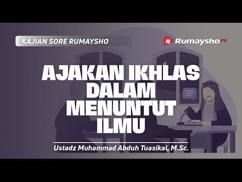 Adab Guru dan Murid #02. Ajakan Ikhlas dalam Menuntut Ilmu - Ustadz Muhammad Abduh Tuasikal, M.Sc.