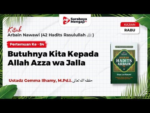 Kitab Arba'in Nawawi (84) : Butuhnya Kita Kepada Allah ﷻ - Ustadz Gemma Ilhamy, M.Pd.I