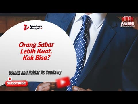 Orang Sabar Lebih Kuat, Kok Bisa? - Ustadz Abu Haidar As-Sundawy