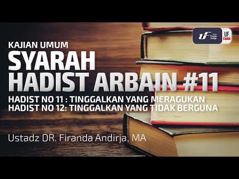 Syarah Hadist Arbain 11 - Tinggalkan Yang Meragukan/Tidak Berguna - Ustadz Dr. Firanda Andirja, M.A.