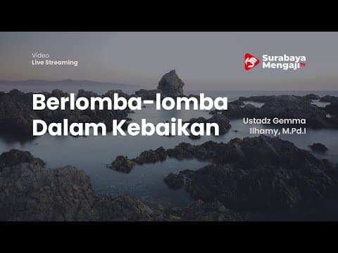 Berlomba-lomba Dalam Kebaikan - Ustadz Gemma Ilhamy, M.Pd.I