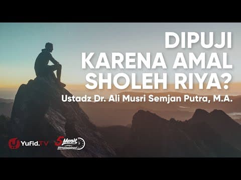 Dipuji karena Amal Sholeh termasuk Riya? - Ustadz Ali Musri Semjan Putra