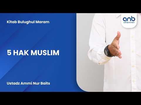 5 Hak Muslim | Ustadz Ammi Nur Baits