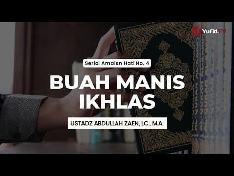 Buah Manis Ikhlas - Ustadz Abdullah Zaen, Lc., M.A.