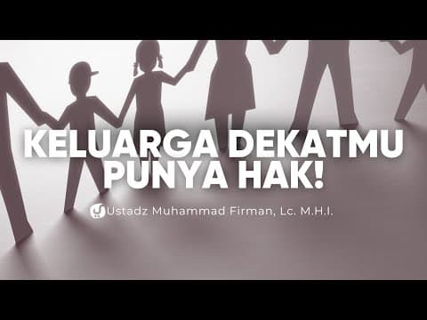 Sering Diabaikan! Ini Hak Kerabat yang Wajib Kita Tunaikan – Ustadz Muhammad Firman, Lc.