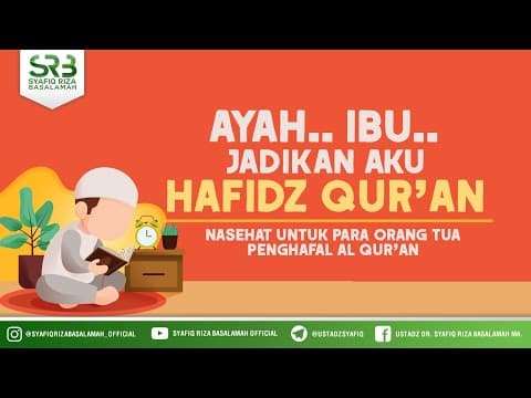 Ayah, Ibu   Jadikan Aku Hafidz Qur'an - Ustadz Dr Syafiq Riza Basalamah, M A