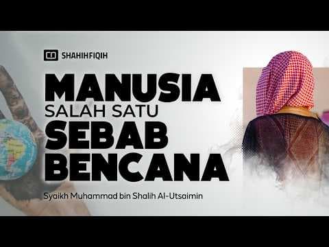𝗧𝗘𝗥𝗡𝗬𝗔𝗧𝗔, Salah Satu 𝗣𝗘𝗡𝗬𝗘𝗕𝗔𝗕 𝗕𝗘𝗡𝗖𝗔𝗡𝗔 Adalah Perbuatan 𝗠𝗔𝗡𝗨𝗦𝗜𝗔 - Syaikh Muhammad Al-Utsaimin