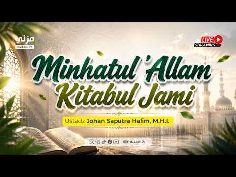 Live - Minhatul A'lam Kitabul Jami' - Ustadz Johan Saputra Halim, M.H.I. Hafizhahullah