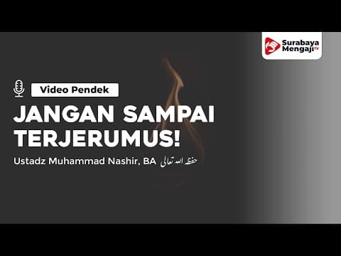 Jangan Sampai Kau Terjerumus Kedalamnya! - Ustadz Muhammad Nashir, BA