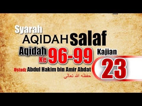 SYARAH AQIDAH SALAF 23 | USTADZ ABDUL HAKIM BIN AMIR ABDAT حفظه الله تعالى