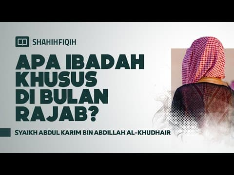 Apa Ibadah Khusus Di Bulan Rajab? - Syaikh Abdul Karim bin Abdillah Al-Khudhair