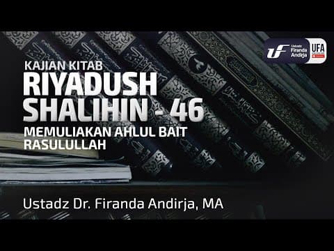 Kitab Riyadush Shalihin #2.22 : Bab 43 Memuliakan Ahlul Bait (Keluarga) Rasulullah