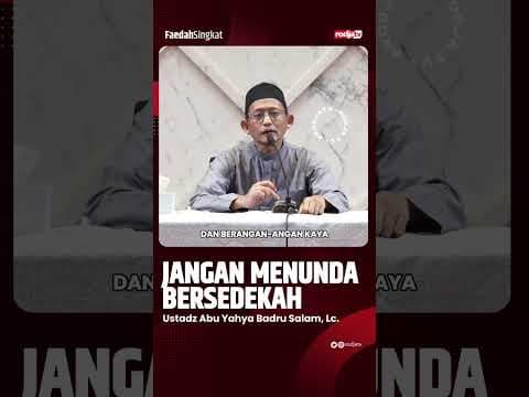 Jangan Menunda Bersedekah - Ustadz Abu Yahya Badru Salam, Lc.