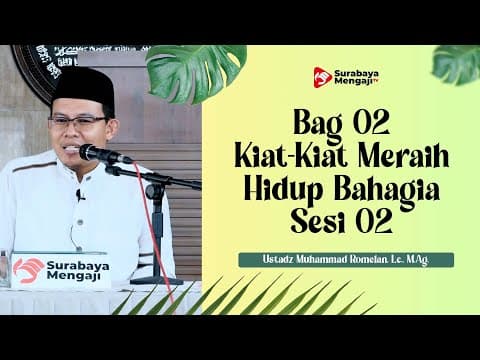 Kiat-Kiat Meraih Hidup Bahagia (Bag 2 Sesi 2) - Ustadz Muhammad Romelan, Lc , M.Ag