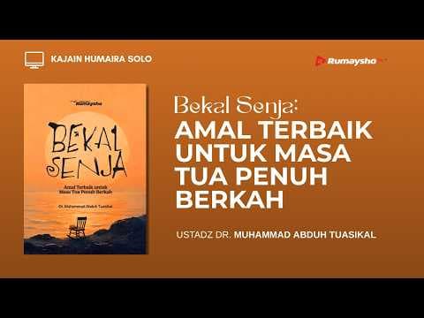 Bekal Senja - Ustadz Dr. Muhammad Abduh Tuasikal, M.Sc.