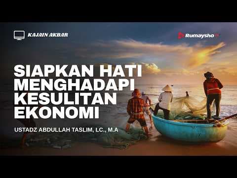 Siapkan Hati Menghadapi Kesulitan Ekonomi - Ustadz Abdullah Taslim, Lc., MA.